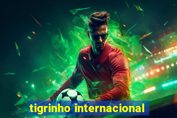 tigrinho internacional